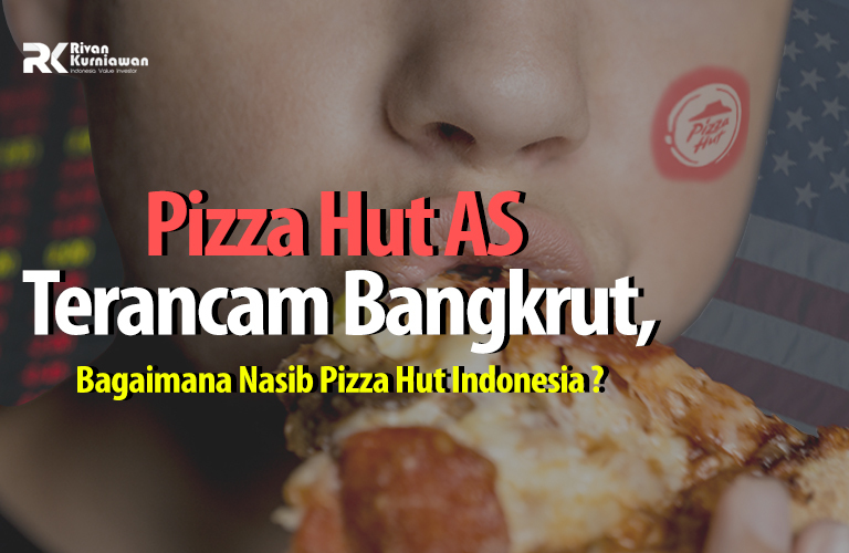 Pizza Hut As Terancam Bangkrut Bagaimana Nasib Pizza Hut Indonesia The Indonesia Capital Market Institute Ticmi